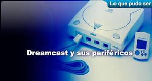 Lo que pudo ser Dreamcast y sus perifricos
