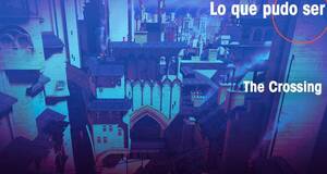 Lo que pudo ser The Crossing