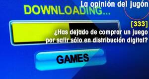 La�Opini�n�del�Jug�n �Has dejado de comprar un juego por salir s�lo en distribuci�n digital?