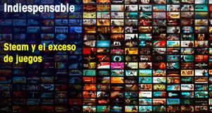 Indiespensable Steam y el exceso de juegos