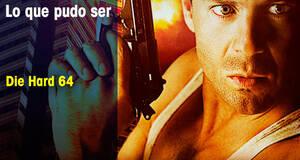 Lo que pudo ser Die Hard 64