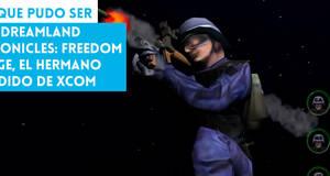 Lo que pudo ser The Dreamland Chronicles: Freedom Ridge, el hermano perdido de XCOM