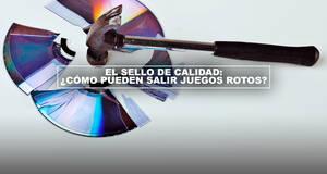 El sello de calidad: Cmo pueden salir juegos rotos?