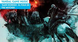 Vandal Game Music 'Kaer Morhen'. El folk de The Witcher