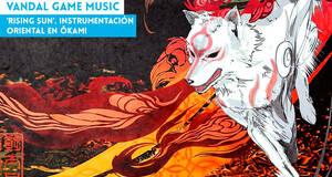 Vandal Game Music 'Rising Sun'. Instrumentacin oriental en Okami