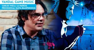 Vandal Game Music Carlos Viola. La marcha procesional hasta Blasphemous
