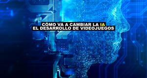 C�mo va a cambiar la IA el desarrollo de videojuegos