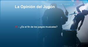 La�Opini�n�del�Jug�n �Es el fin de los juegos musicales?