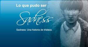 Lo que pudo ser Sadness: Una historia de tristeza