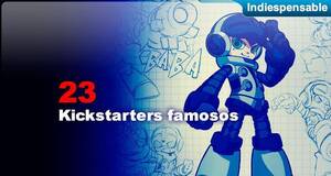 Indiespensable Kickstarters famosos