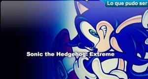 Lo que pudo ser Sonic the Hedgehog: Extreme