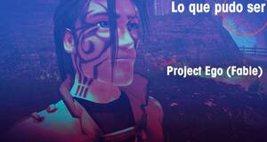 Lo que pudo ser Project Ego (Fable)