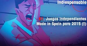 Indiespensable Juegos independientes Made in Spain para 2015 (I)