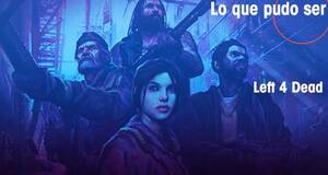Lo que pudo ser Left 4 Dead