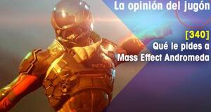 La�Opini�n�del�Jug�n Qu� le pides a Mass Effect Andromeda