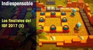 Indiespensable Los finalistas del IGF 2017 (II)
