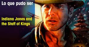Lo que pudo ser Indiana Jones and the Staff of Kings