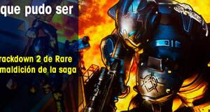 Lo que pudo ser El Crackdown 2 de Rare y la maldicin de la saga