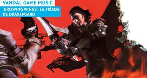 Vandal Game Music 'Growing Wings'. La trada de Drakengard