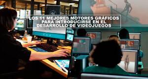 Los 11 mejores motores grficos para introducirse en el desarrollo de videojuegos