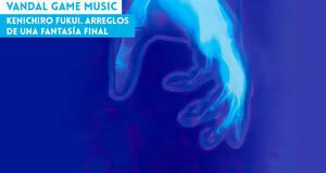 Vandal Game Music Kenichiro Fukui. Arreglos de una fantasa final