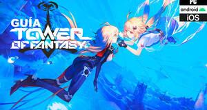 Gua Tower of Fantasy, trucos, consejos y secretos