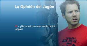 La�Opini�n�del�Jug�n �Ha muerto la clase media de los juegos?