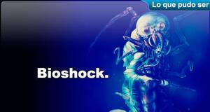 Lo que pudo ser Bioshock