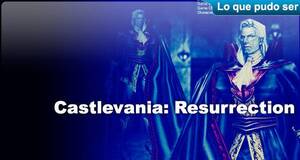 Lo que pudo ser Castlevania: Resurrection