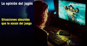 La Opinión del Jugón Situaciones absurdas que te sacan del juego