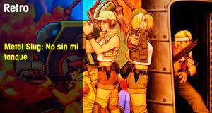 Retro Metal Slug: No sin mi tanque
