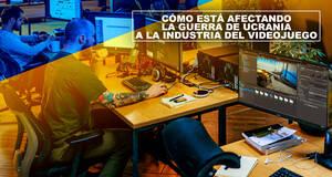 C�mo est� afectando la guerra de Ucrania a la industria del videojuego