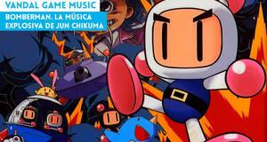 Vandal Game Music Bomberman. La msica explosiva de Jun Chikuma