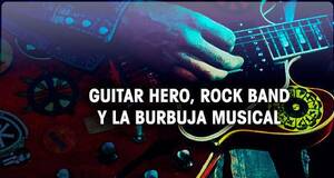 Guitar Hero, Rock Band y la burbuja musical