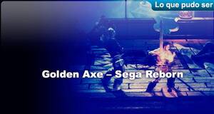 Lo que pudo ser Golden Axe  Sega Reborn
