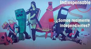 Indiespensable ¿Somos realmente independientes?