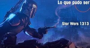 Lo que pudo ser Star Wars 1313