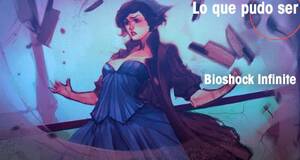 Lo que pudo ser BioShock Infinite