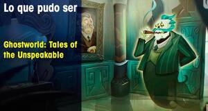Lo que pudo ser Ghostworld: Tales of the Unspeakable