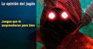 La�Opini�n�del�Jug�n Juegos que te sorprendieron para bien