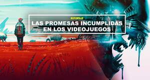 Las promesas incumplidas en los videojuegos