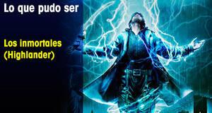 Lo que pudo ser Los inmortales (Highlander)