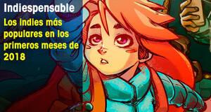 Indiespensable Los indies ms populares en los primeros meses de 2018