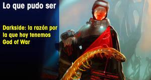 Lo que pudo ser Darkside: la razón por la que hoy tenemos God of War