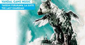 Vandal Game Music Takeshi Furukawa. La suite The Last Guardian