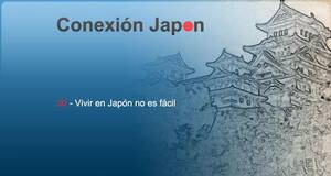 Conexión Japón Vivir en Japón no es fácil