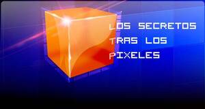 Los secretos tras los pxeles