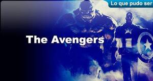 Lo que pudo ser The Avengers (Los Vengadores)