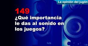 La Opinión del Jugón ¿Qué importancia le das al sonido en los juegos?