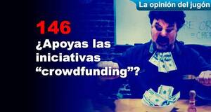 La Opinión del Jugón ¿Apoyas las iniciativas crowdfunding?